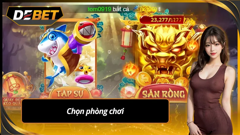 Tại bắn cá long vương debet có nhiều phòng chơi cho bet thủ chọn