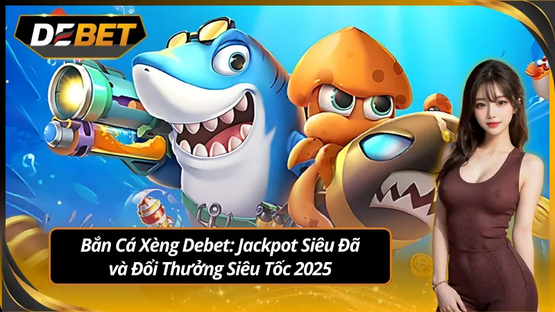 Khám phá thế giới dưới đại dương với bắn cá xèng tại debet