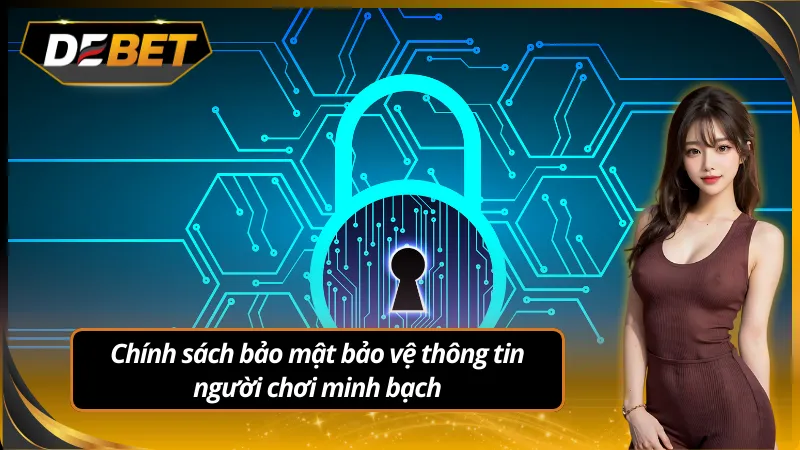 Quy trình bảo mật thông tin luôn rõ ràng và đáng tin