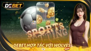Debet Hợp Tác Với Wolves