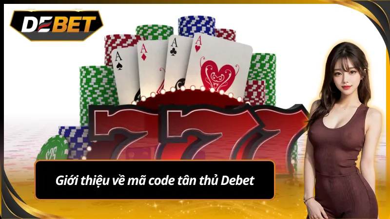 Giới thiệu về mã code tân thủ Debet