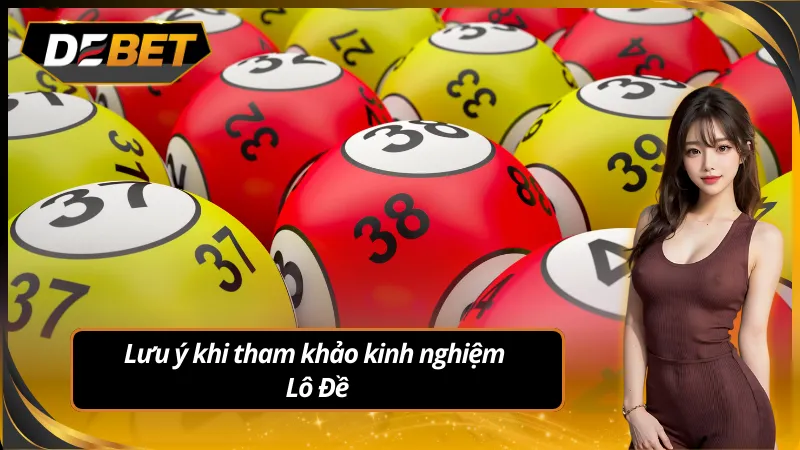 Lưu ý khi tham khảo kinh nghiệm lô đề