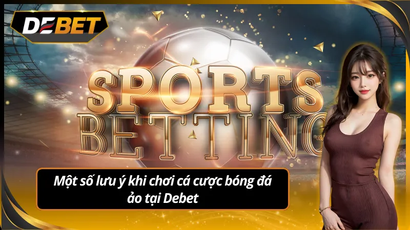 Một số lưu ý khi cá cược bóng đá ảo