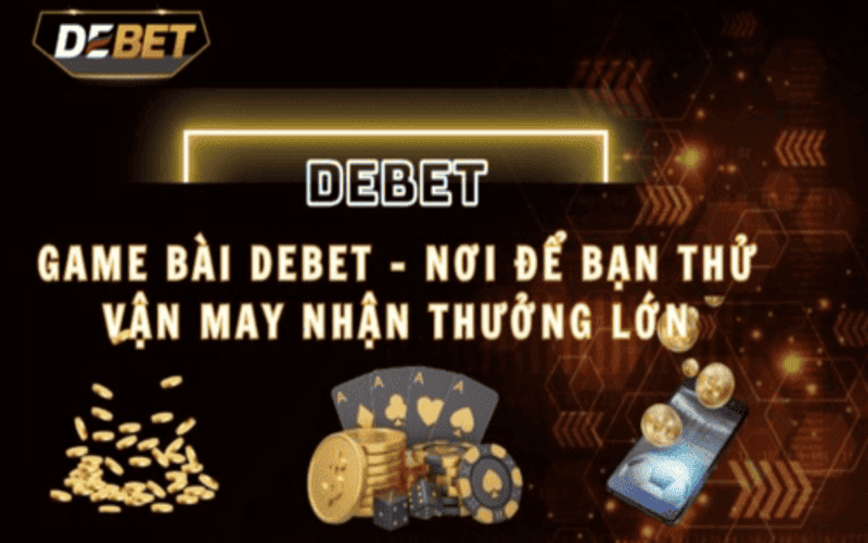 Game bài Debet – Sân chơi bài đa dạng chuyên nghiệp