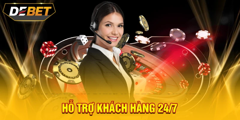 Dịch vụ CSKH 24/7 tận tình tại DEBET